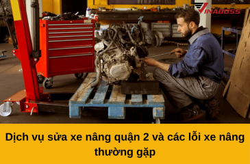 Dịch vụ sửa xe nâng quận 2 Uy Tín – 0911.755.700